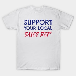 Support Your Local Sales Rep T-Shirt